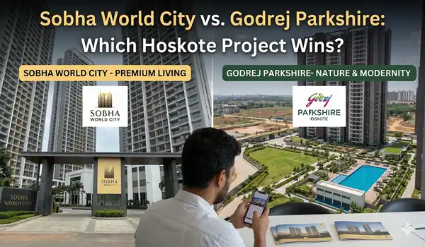 Sobha World City vs Godrej Parkshire Which Hoskote Project Wins